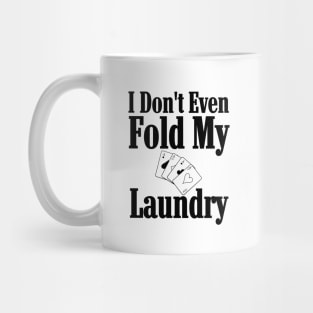 I Don't Even Fold My Laundry Poker Mug